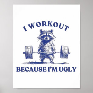 I Workout Because I'm Ugly Racoon Lifting Gym Bod Poster