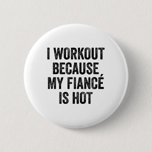 I Workout Because My Fiancé Is Hot Gym Bodybuilder 6 Cm Round Badge