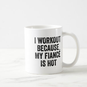 I Workout Because My Fiancé Is Hot Gym Bodybuilder Coffee Mug