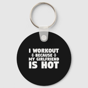 I Workout Because My Girlfriend Is Hot Funny Gym B Key Ring