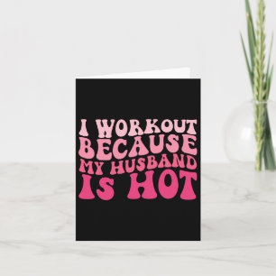 I Workout Because My Husband Is Hot Fitness Funny Card