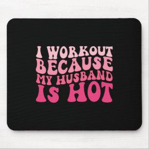 I Workout Because My Husband Is Hot Fitness Funny Mouse Pad