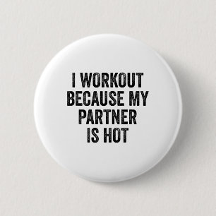 I Workout Because My Partner Is Hot Gym Bodybuilde 6 Cm Round Badge