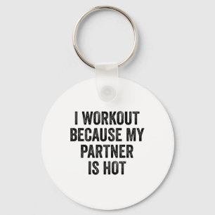 I Workout Because My Partner Is Hot Gym Bodybuilde Key Ring