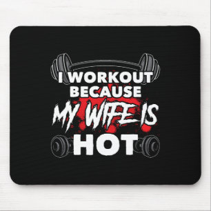 I Workout Because My Wife Is Hot Bodybuilding Gym  Mouse Pad
