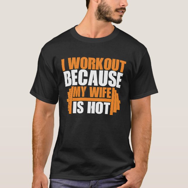 I Workout Because My Wife Is Hot  Fitness T-Shirt (Front)