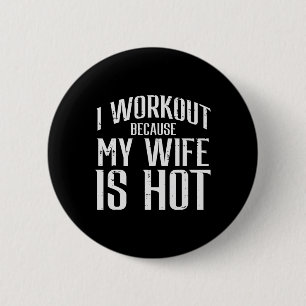 I Workout Because My Wife Is Hot Fun Gym Fitness H 6 Cm Round Badge