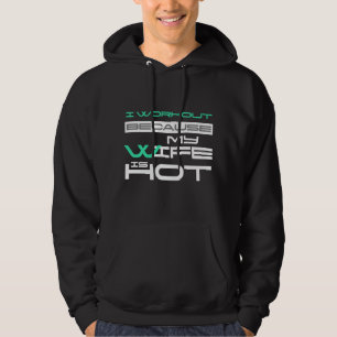 I Workout Because My Wife Is Hot Gym Lover Saying Hoodie