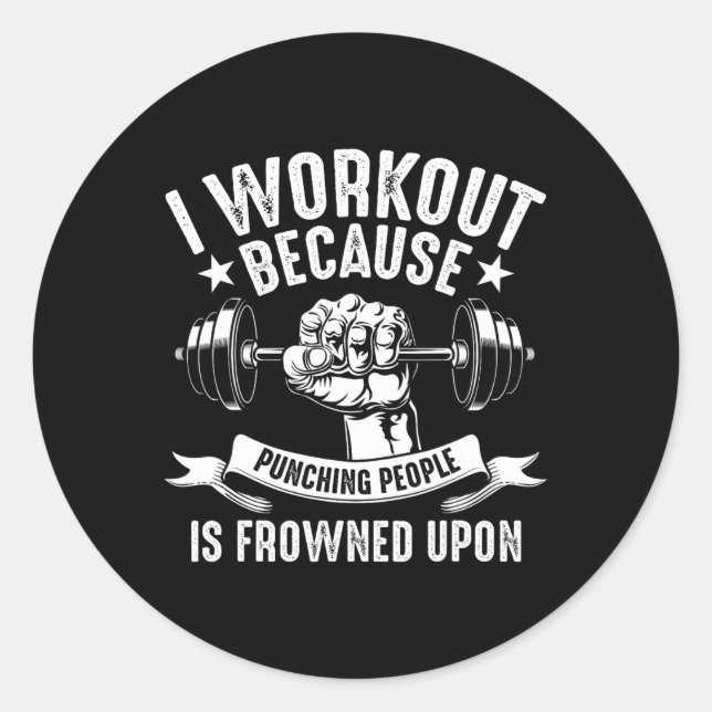 I Workout Because Punching People Frowned Upon  Classic Round Sticker (Front)