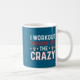 I workout burn off crazy funny gym lifting Artwork Coffee Mug
