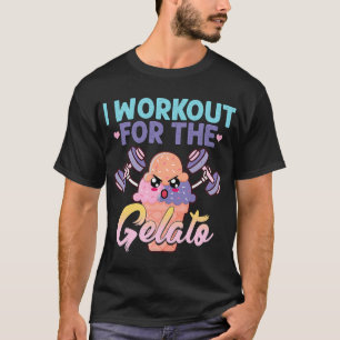 I Workout For The Gelato Shirt Funny Workout Fitne