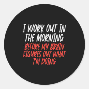 I Workout In Morning Funny Gym Exercise Fitness Wo Classic Round Sticker