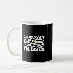 I Workout In The Morning Training Gym Calisthenics Coffee Mug