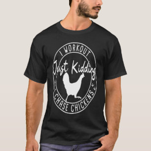 I Workout Just Kidding I Chase Chickens  Chicken T-Shirt