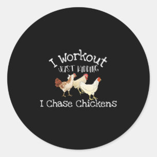 I Workout Just Kidding I Chase Chickens Funny Gift Classic Round Sticker