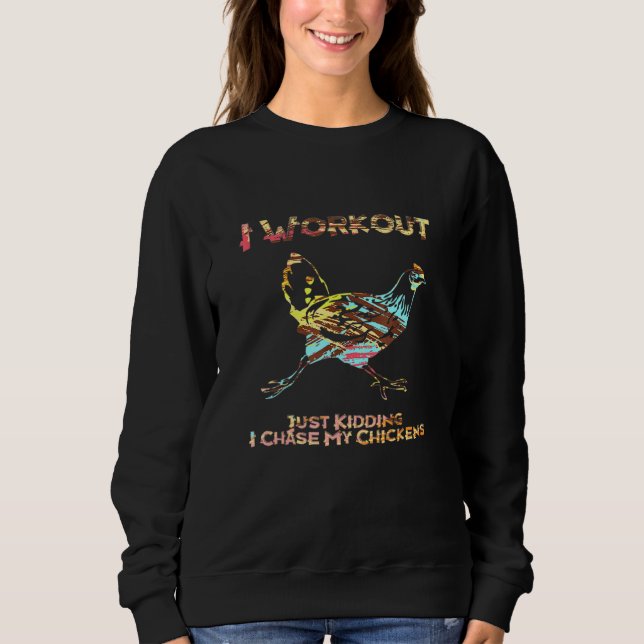 I Workout Just Kidding I Chase My Chickens Men Wom Sweatshirt (Front)