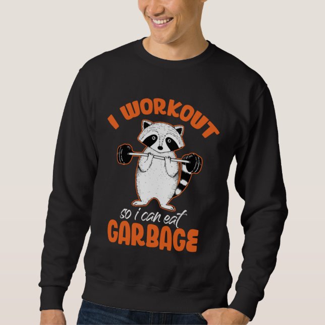 I Workout So Can Eat Garbage Raccoon  Animal Sweatshirt (Front)