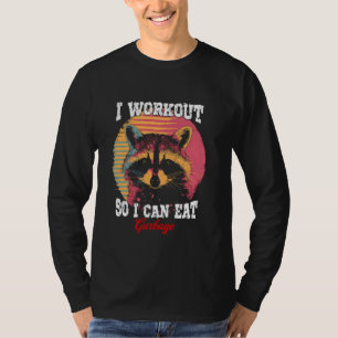 I Workout So I Can Eat Garbage Funny Gym Racoon T-Shirt
