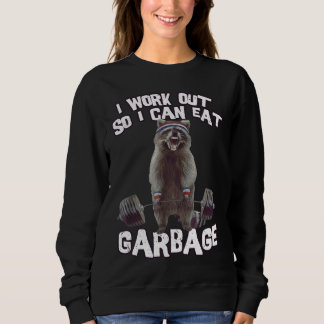 I workout So I Can Eat Garbage Funny Racoon Gym & Sweatshirt