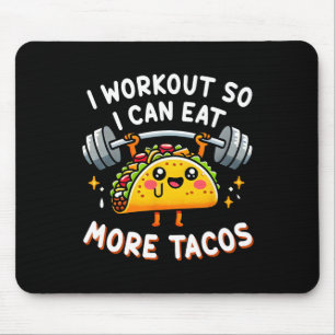 I Workout So I Can Eat More Tacos Funny Cute Taco  Mouse Pad