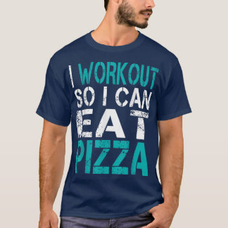 I Workout So I Can Eat Pizza 3721518 T-Shirt