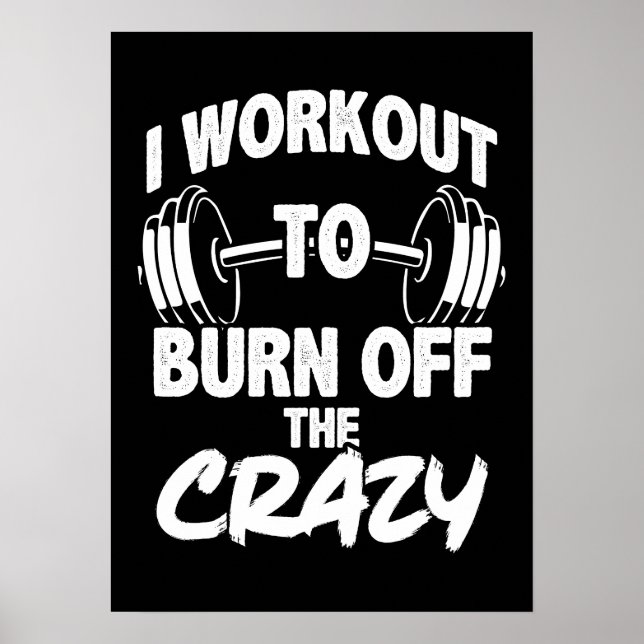 I Workout To Burn Off The Crazy - Funny Gym Poster (Front)
