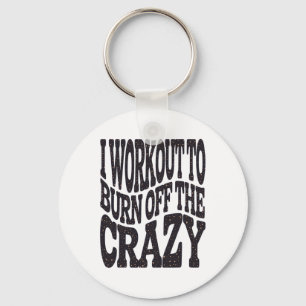 I Workout To Burn Off The Crazy Funny Workout Moti Key Ring