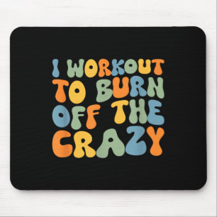 I Workout To Burn Off The Crazy Funny Workout Moti Mouse Pad