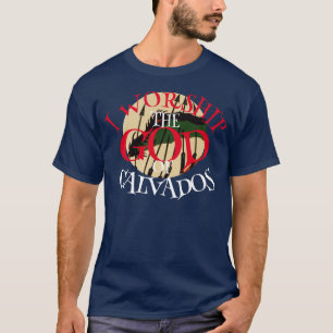 I WORSHIP THE GOD OF CALVADOS NORMANDY FRANCE T-Shirt