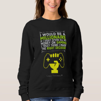 I Would Be A Millionaire If I Spent Less On Gaming Sweatshirt