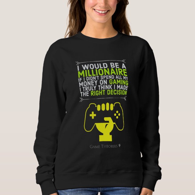 I Would Be A Millionaire If I Spent Less On Gaming Sweatshirt (Front)