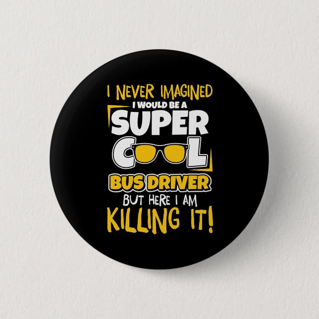 I Would Be A Super Cool Bus Driver 6 Cm Round Badge (Front)