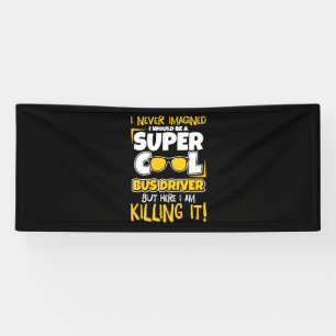 I Would Be A Super Cool Bus Driver Banner
