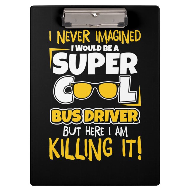 I Would Be A Super Cool Bus Driver Clipboard (Front)