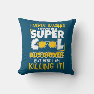 I Would Be A Super Cool Bus Driver Cushion