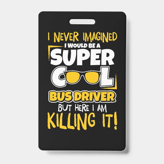 I Would Be A Super Cool Bus Driver ID Badge (Front)