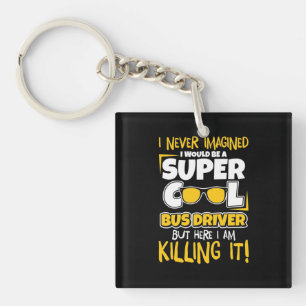 I Would Be A Super Cool Bus Driver Key Ring