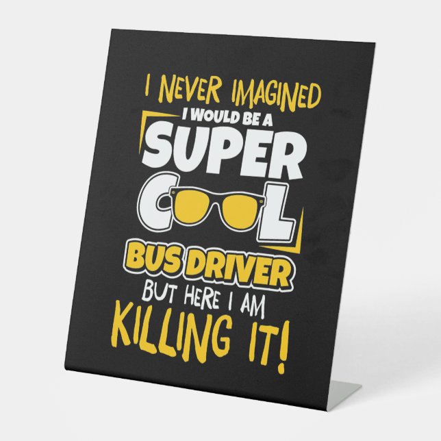 I Would Be A Super Cool Bus Driver Pedestal Sign (Front)
