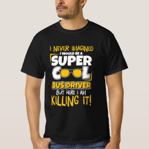 I Would Be A Super Cool Bus Driver T-Shirt