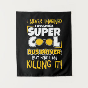 I Would Be A Super Cool Bus Driver Tapestry