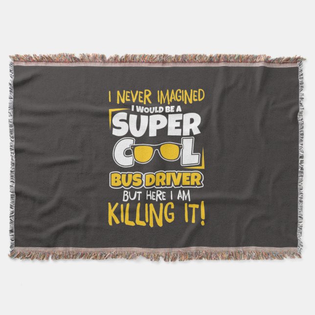 I Would Be A Super Cool Bus Driver Throw Blanket (Front)