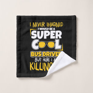I Would Be A Super Cool Bus Driver Wash Cloth