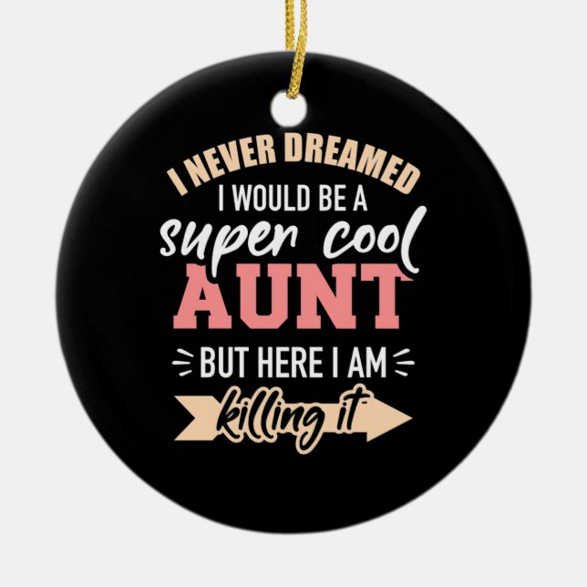 I Would Be Super Cool Aunt Ceramic Ornament (Front)
