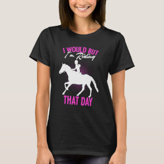 I Would But I'm Riding That Day Horse Rider Derb T-Shirt