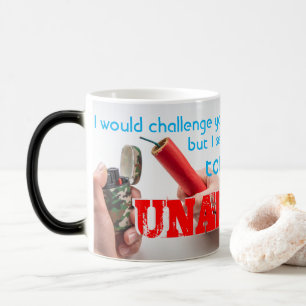 I would challenge you to a BATTLE OF WITS... Magic Mug
