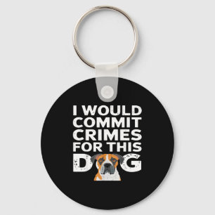 I would commit crimes for this dog funny boxer  key ring