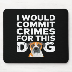 I would commit crimes for this dog funny boxer mouse pad