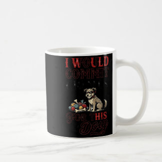 I would commit crimes for this dog funny lover  coffee mug