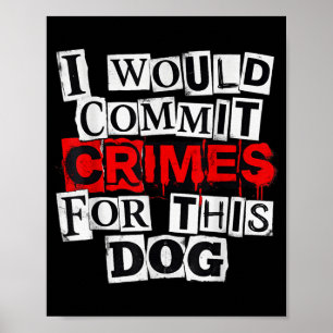 I would commit crimes for this dog lover poster
