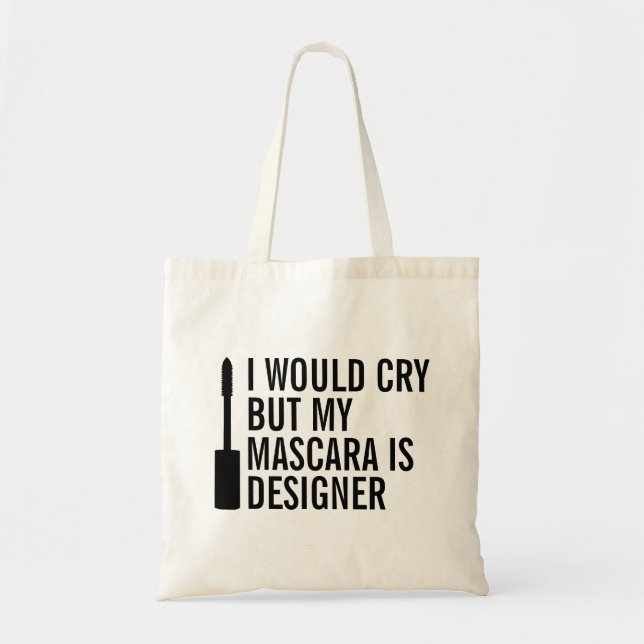 I Would Cry But My Mascara is Designer Funny Tote Bag (Front)